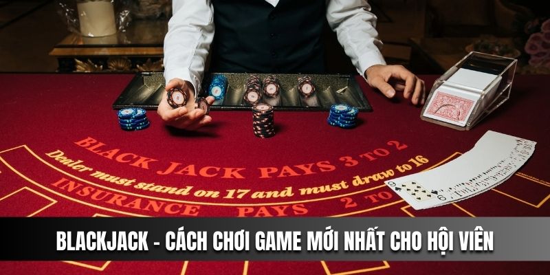 Blackjack Casinoo Best- Cách Chơi Game Mới Nhất Cho Anh Em