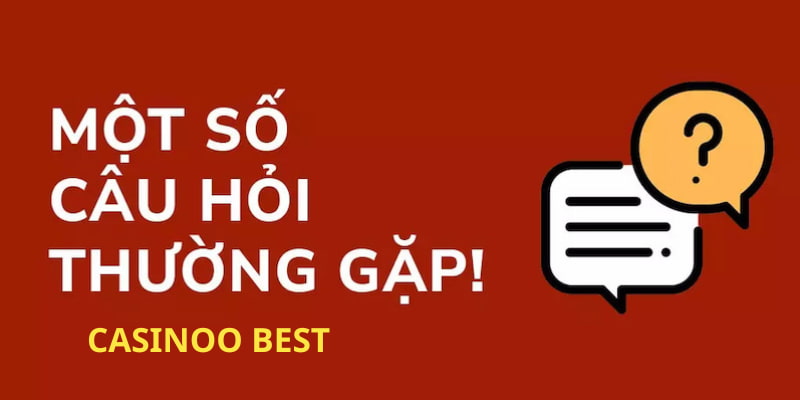 Câu Hỏi Thường Gặp Casinoo Best - Hỏi Nhanh Đáp Gọn