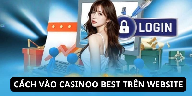 Đăng nhập Casinoo Best - Truy cập sân chơi theo 2 phương thức