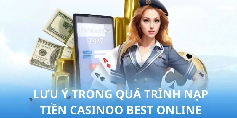 Một vài chú ý khi tiến hành nạp tiền Casinoo Best