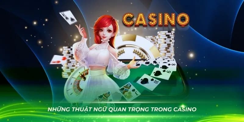 Tổng hợp các thuật ngữ Casino thông dụng nhất hiện nay