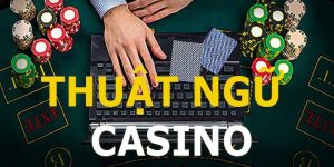 Tổng hợp những thuật ngữ Casino thông dụng nhất năm 2024