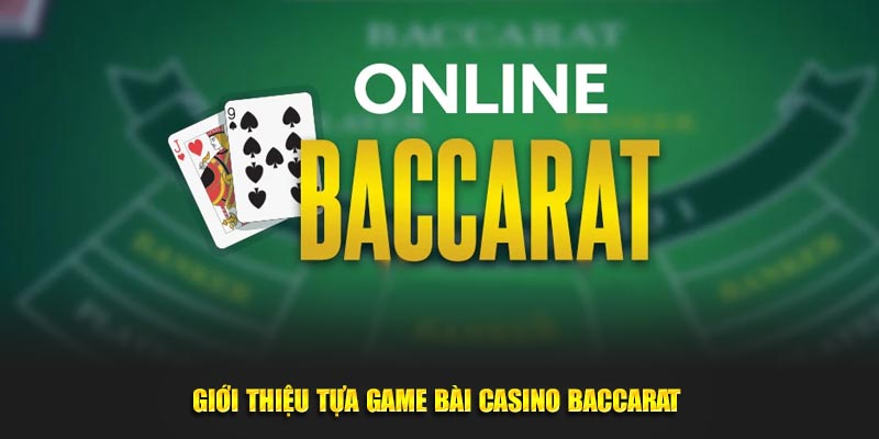 Giới thiệu tựa game bài casino baccarat 