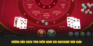 Hướng Dẫn Cách Tính Điểm Game Bài Baccarat Đơn Giản