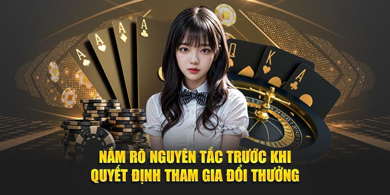 Nắm rõ nguyên tắc trước khi quyết định tham gia đổi thưởng