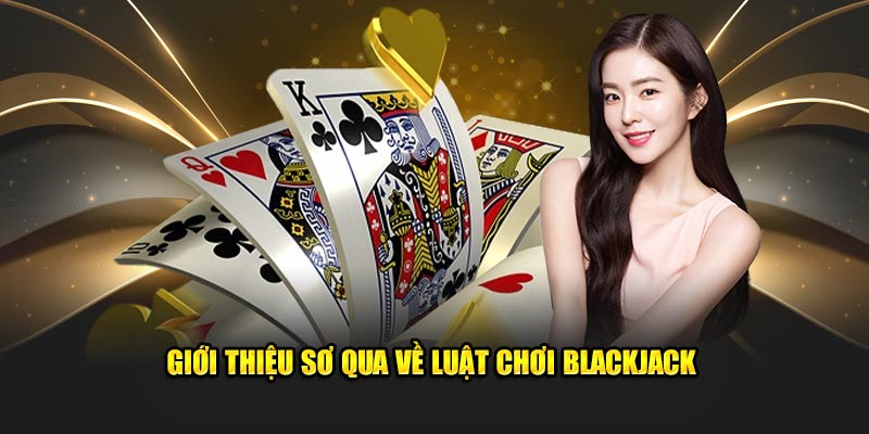 Giới thiệu sơ qua về luật chơi blackjack