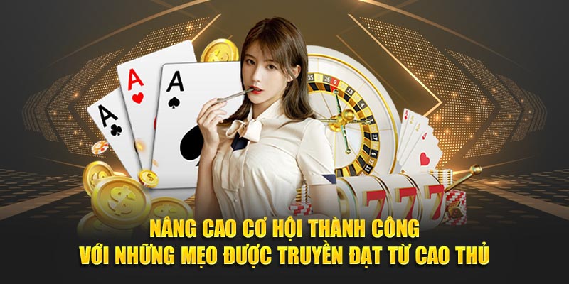 Nâng cao cơ hội thành công với những mẹo được truyền đạt từ cao thủ